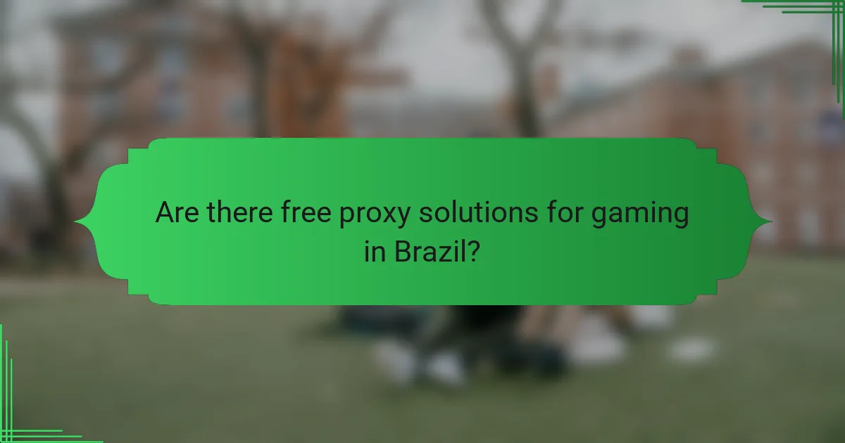 Are there free proxy solutions for gaming in Brazil?