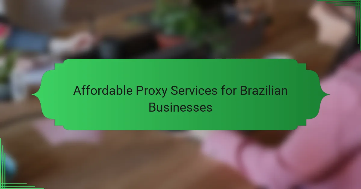 Affordable Proxy Services for Brazilian Businesses