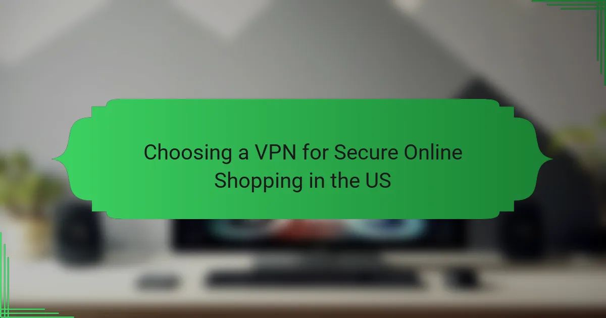 Choosing a VPN for Secure Online Shopping in the US
