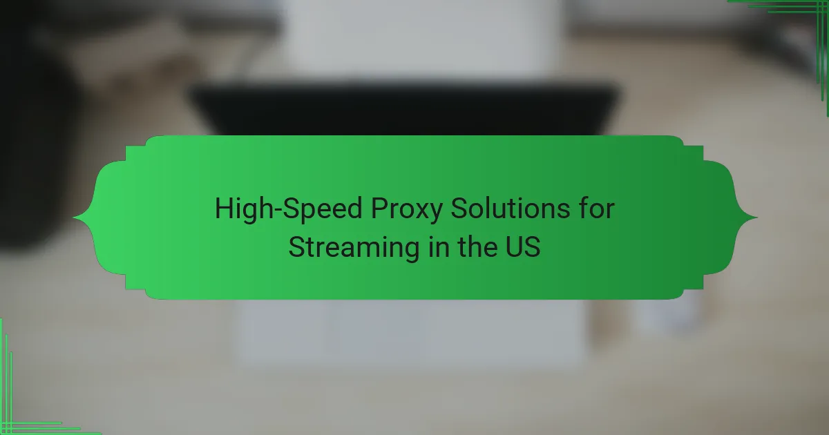 High-Speed Proxy Solutions for Streaming in the US