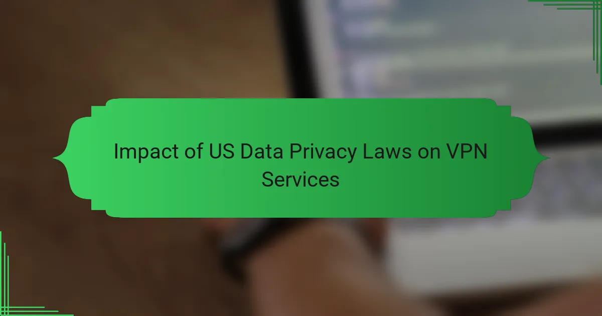 Impact of US Data Privacy Laws on VPN Services