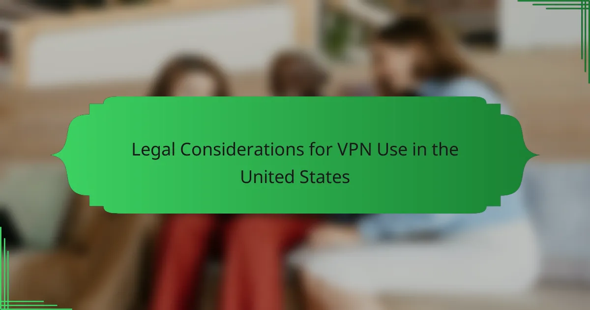 Legal Considerations for VPN Use in the United States