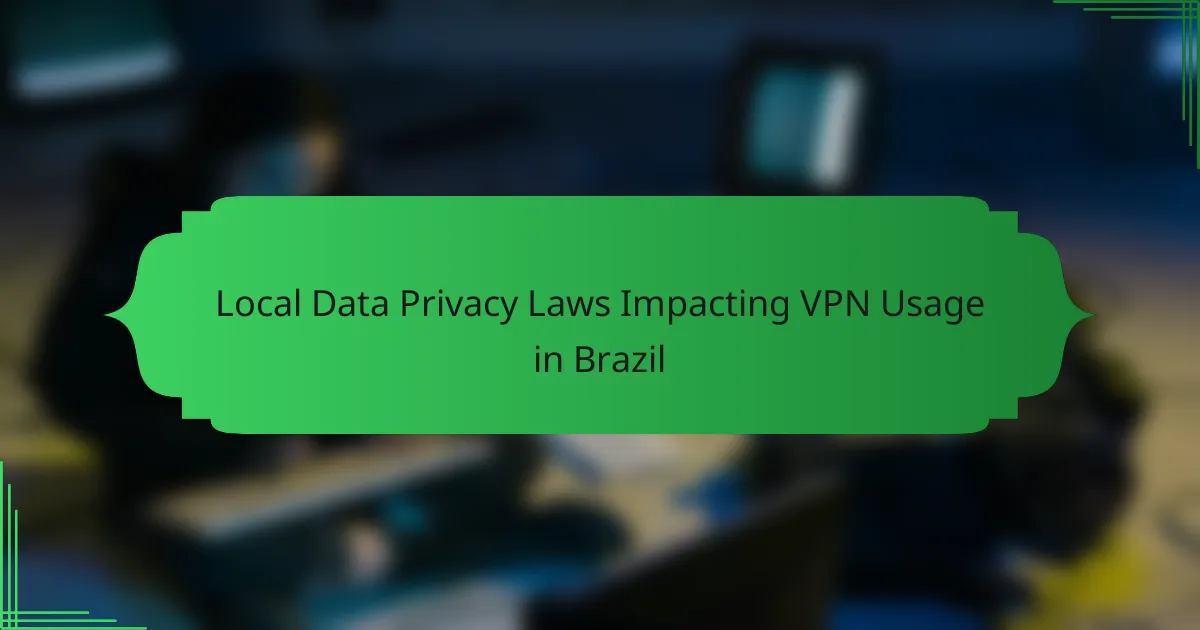 Local Data Privacy Laws Impacting VPN Usage in Brazil