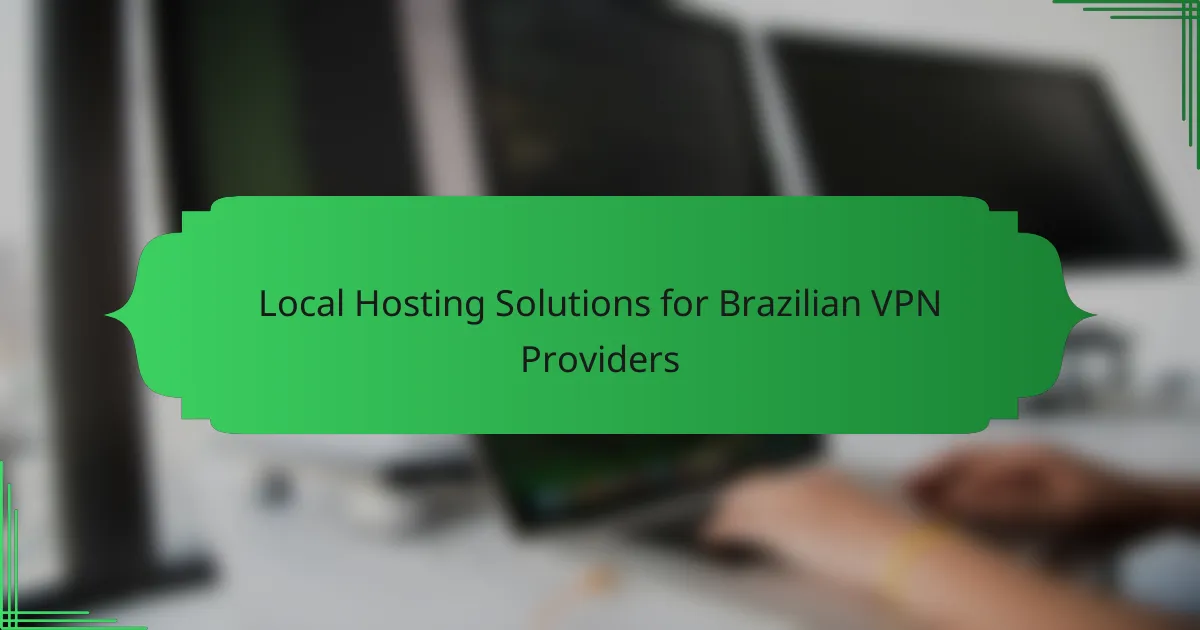 Local Hosting Solutions for Brazilian VPN Providers