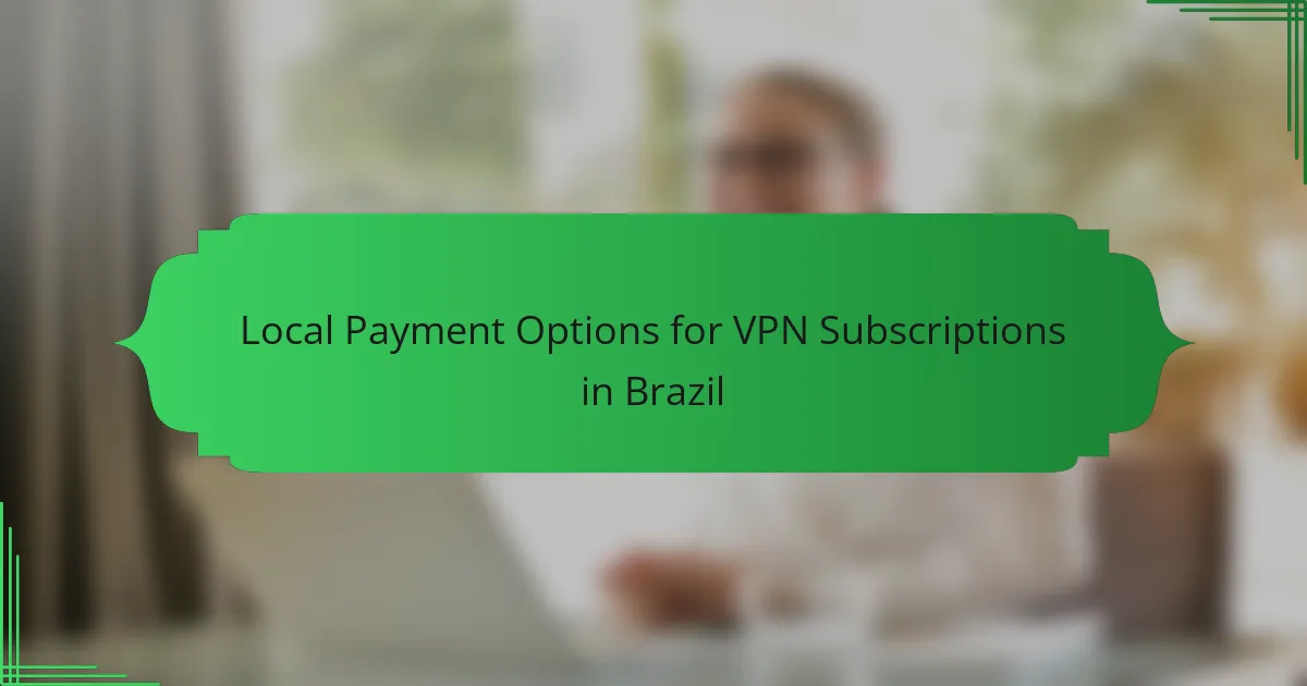 Local Payment Options for VPN Subscriptions in Brazil