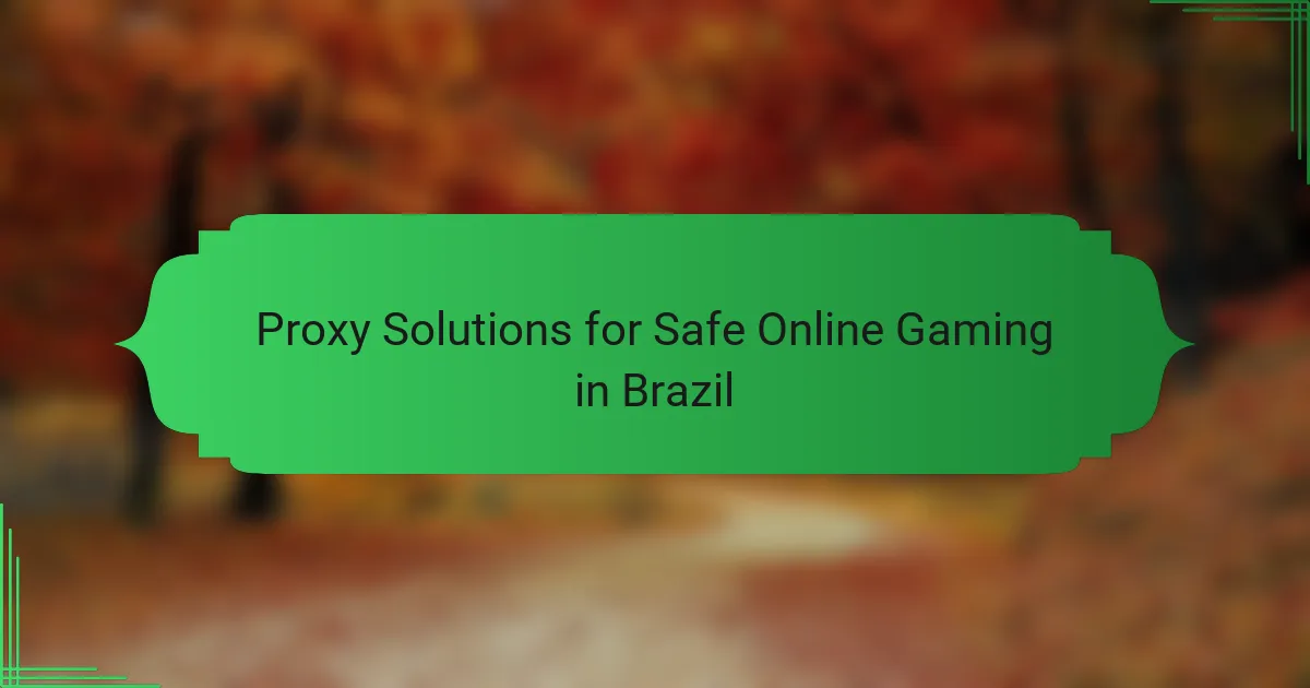 Proxy Solutions for Safe Online Gaming in Brazil