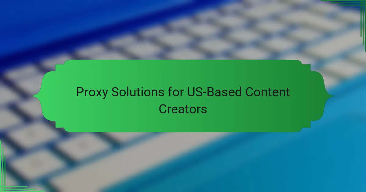 Proxy Solutions for US-Based Content Creators
