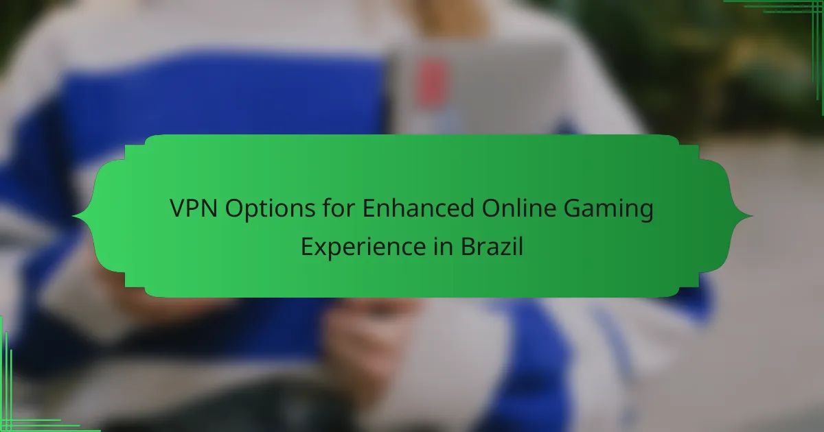 VPN Options for Enhanced Online Gaming Experience in Brazil