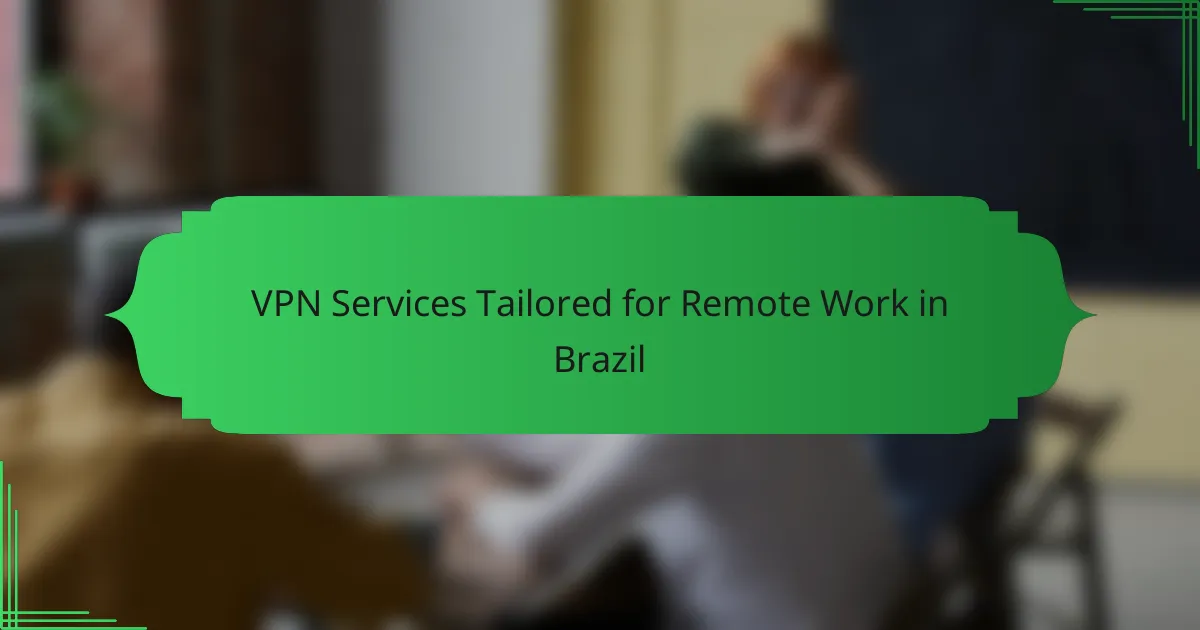VPN Services Tailored for Remote Work in Brazil