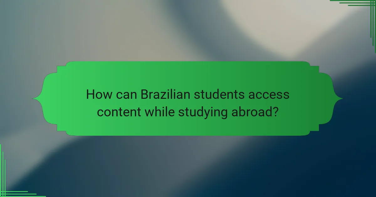 How can Brazilian students access content while studying abroad?