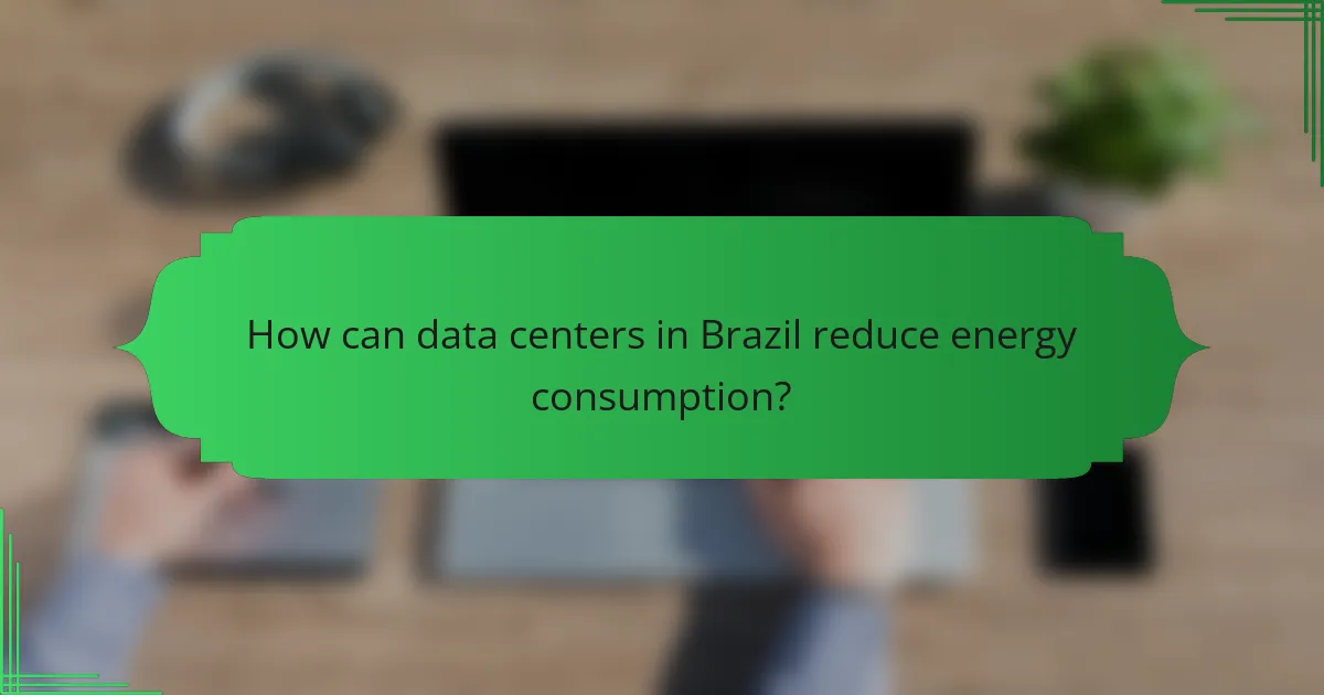 How can data centers in Brazil reduce energy consumption?