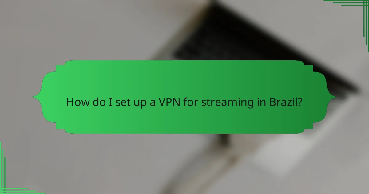 How do I set up a VPN for streaming in Brazil?