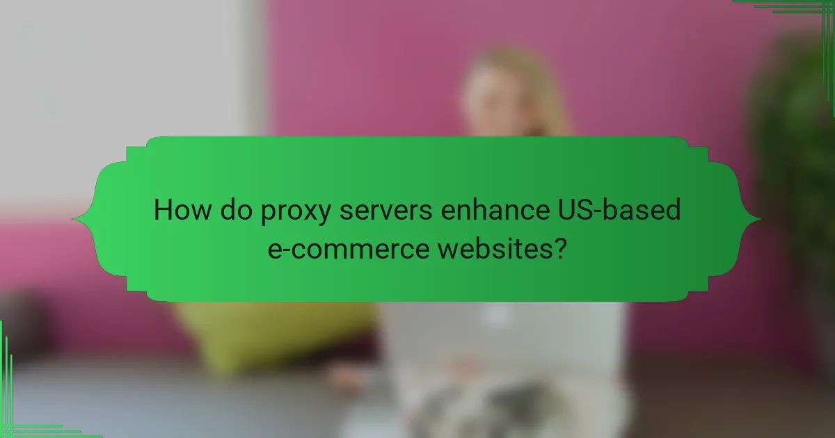 How do proxy servers enhance US-based e-commerce websites?