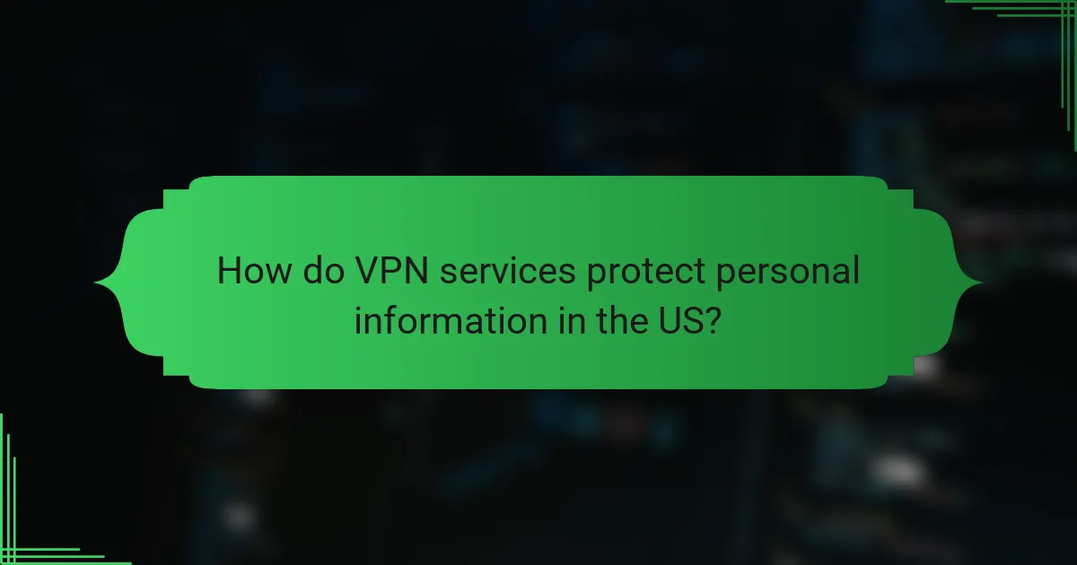 How do VPN services protect personal information in the US?