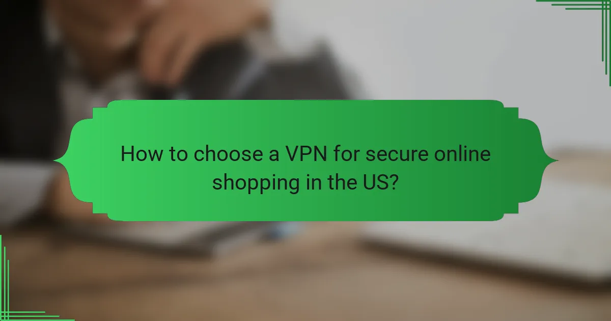 How to choose a VPN for secure online shopping in the US?