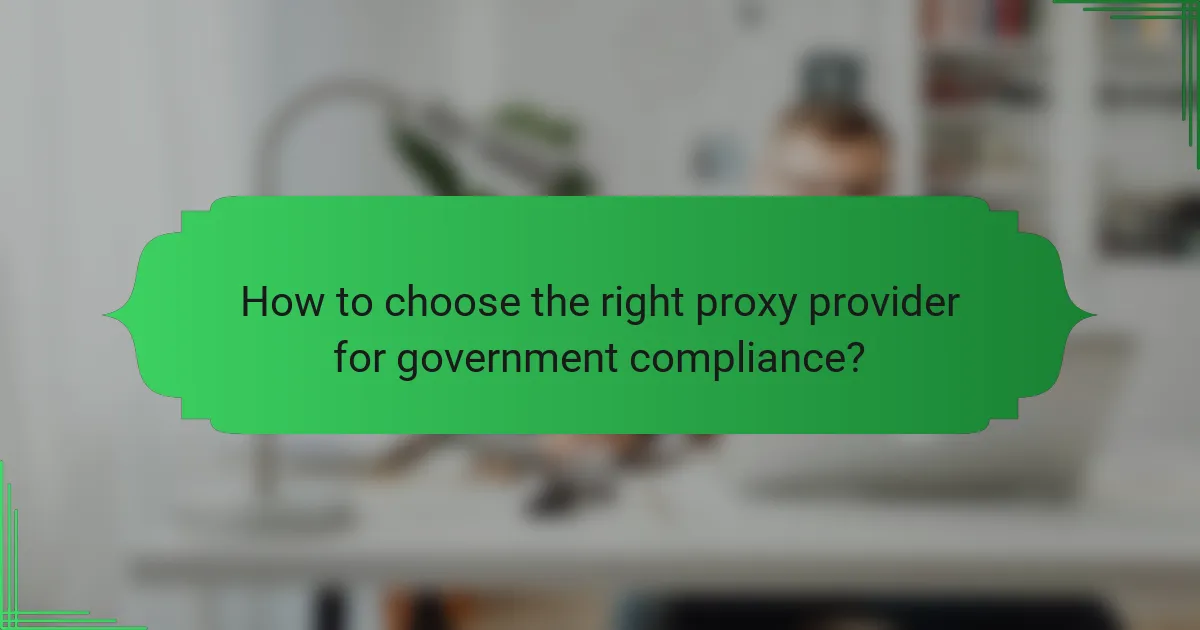 How to choose the right proxy provider for government compliance?