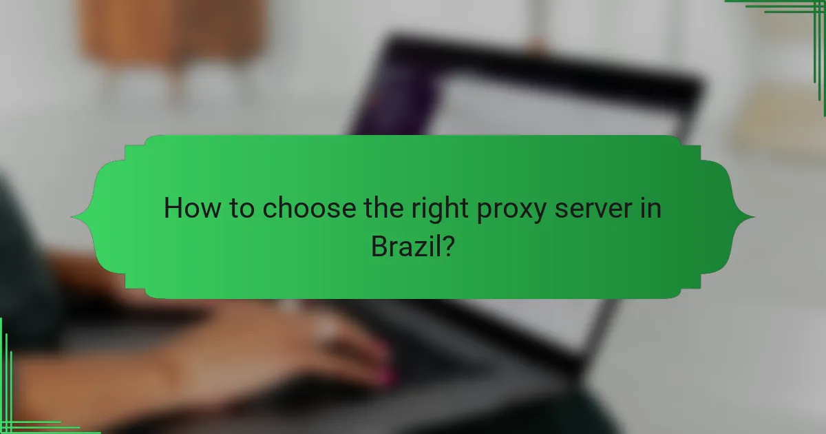 How to choose the right proxy server in Brazil?