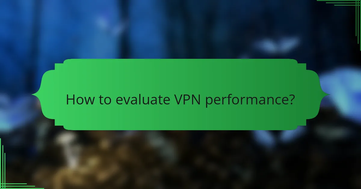How to evaluate VPN performance?