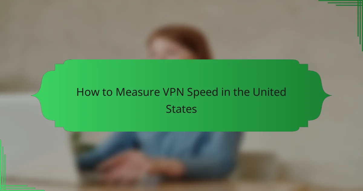 How to Measure VPN Speed in the United States