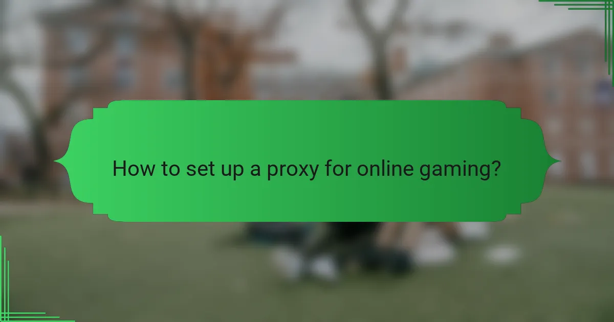 How to set up a proxy for online gaming?