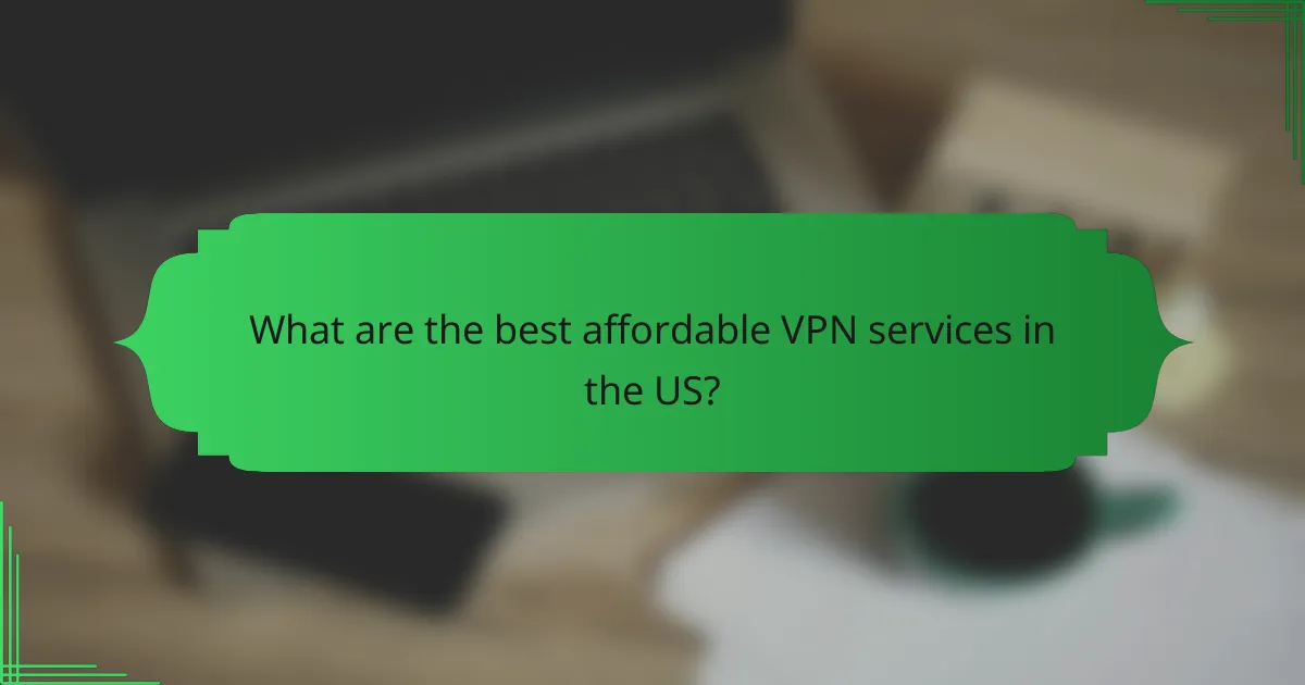 What are the best affordable VPN services in the US?