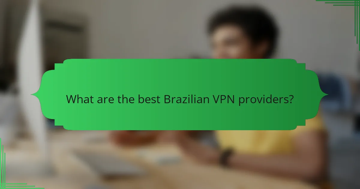 What are the best Brazilian VPN providers?