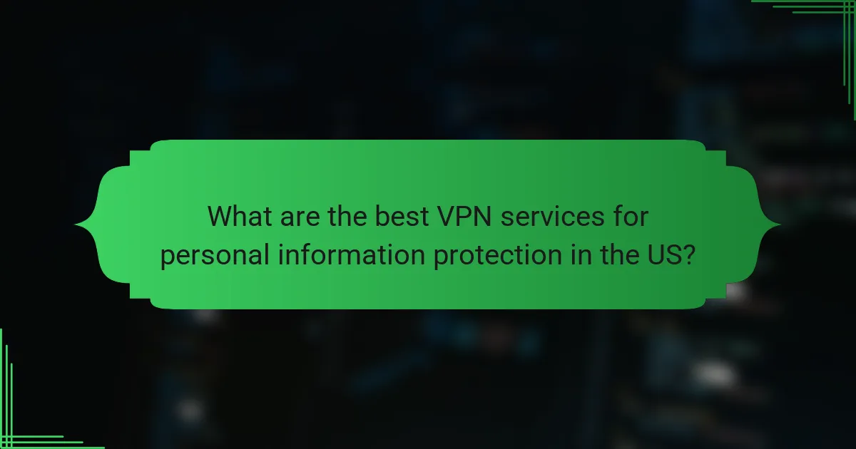 What are the best VPN services for personal information protection in the US?