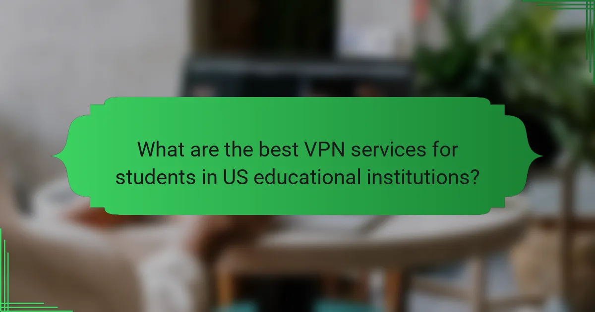 What are the best VPN services for students in US educational institutions?