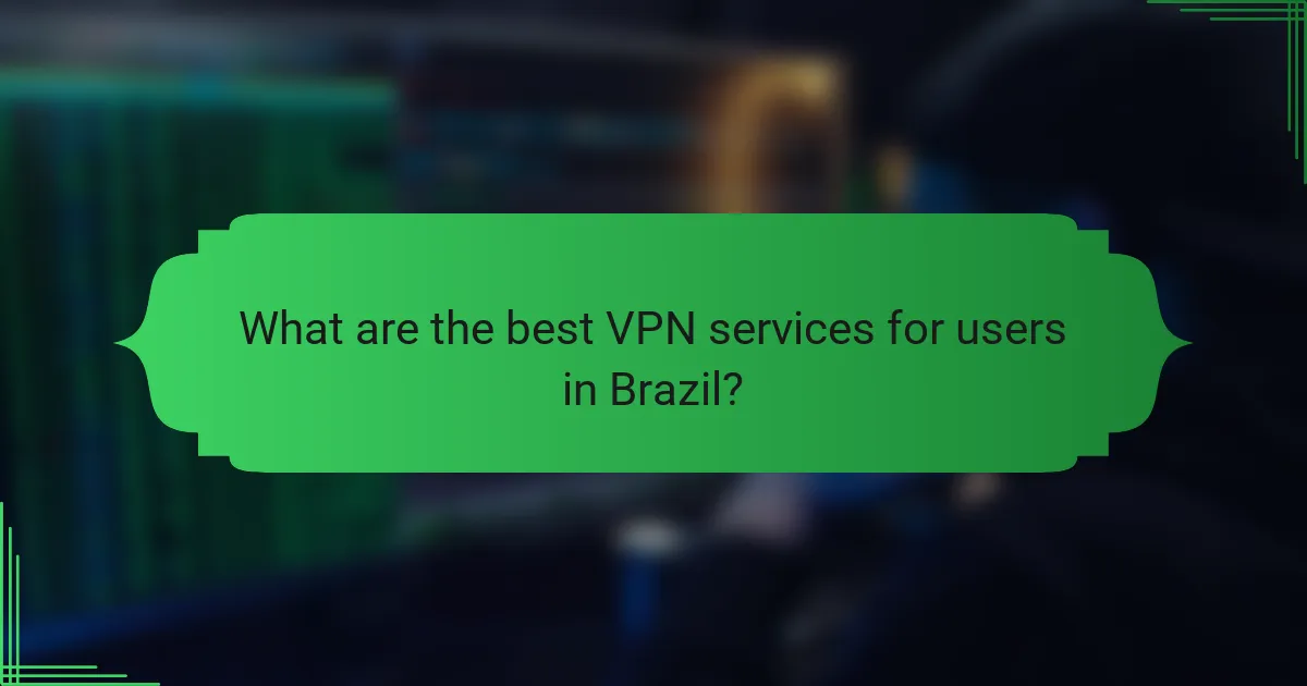What are the best VPN services for users in Brazil?