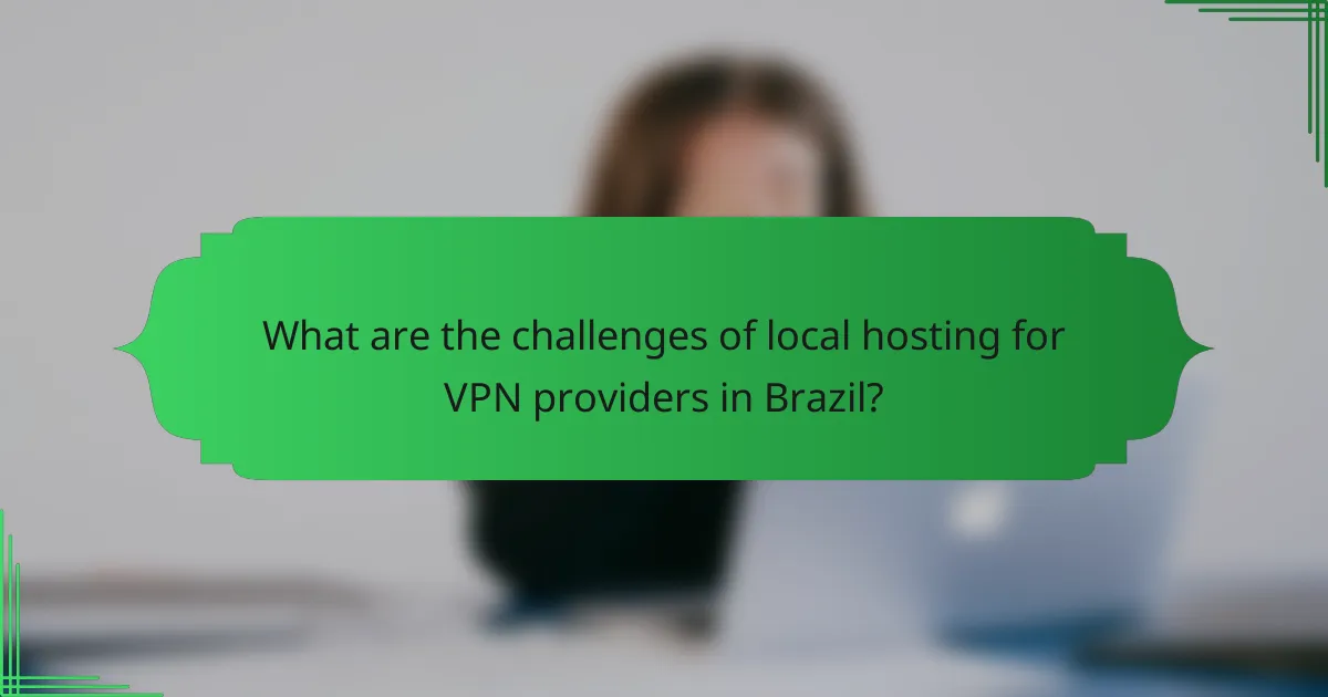 What are the challenges of local hosting for VPN providers in Brazil?