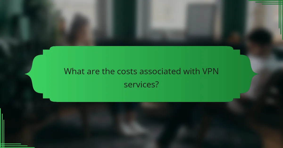 What are the costs associated with VPN services?
