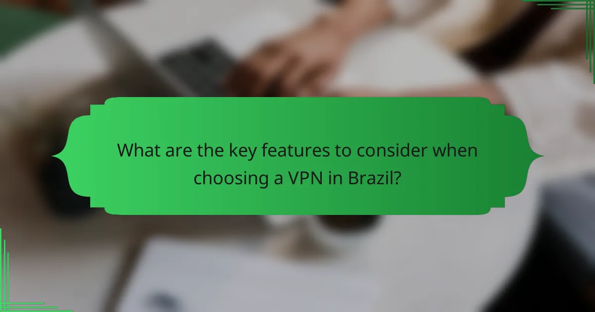 What are the key features to consider when choosing a VPN in Brazil?