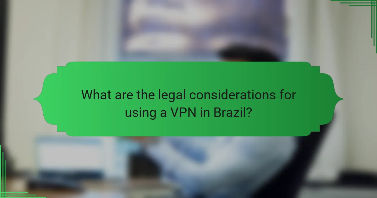 What are the legal considerations for using a VPN in Brazil?