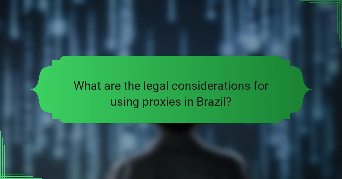 What are the legal considerations for using proxies in Brazil?