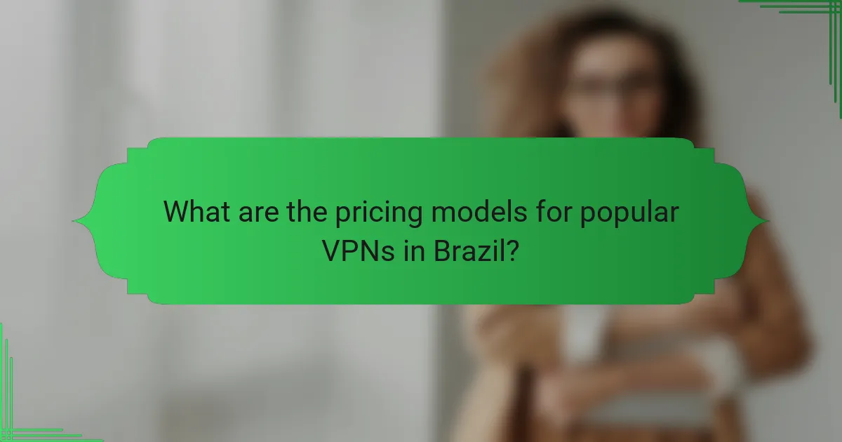 What are the pricing models for popular VPNs in Brazil?