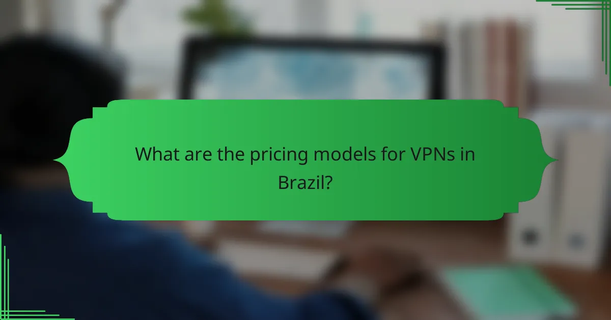 What are the pricing models for VPNs in Brazil?