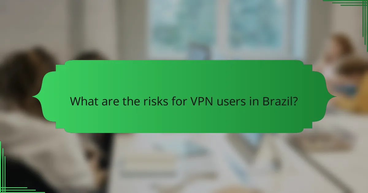 What are the risks for VPN users in Brazil?