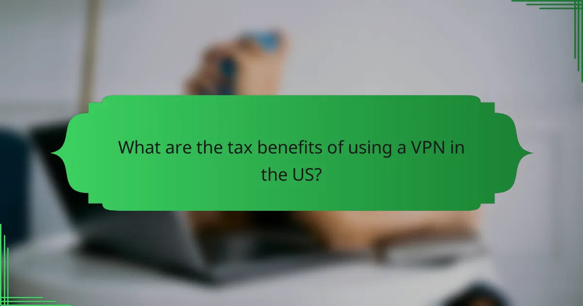 What are the tax benefits of using a VPN in the US?