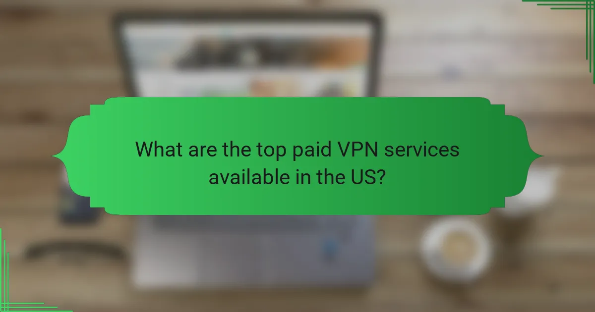 What are the top paid VPN services available in the US?