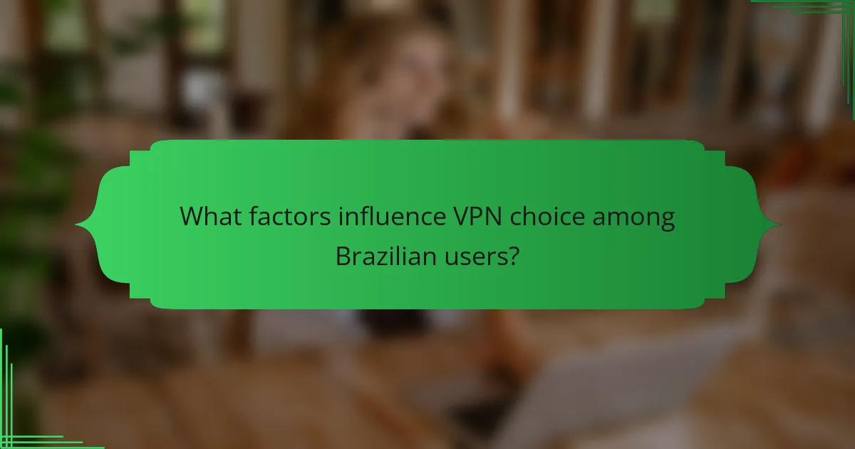 What factors influence VPN choice among Brazilian users?