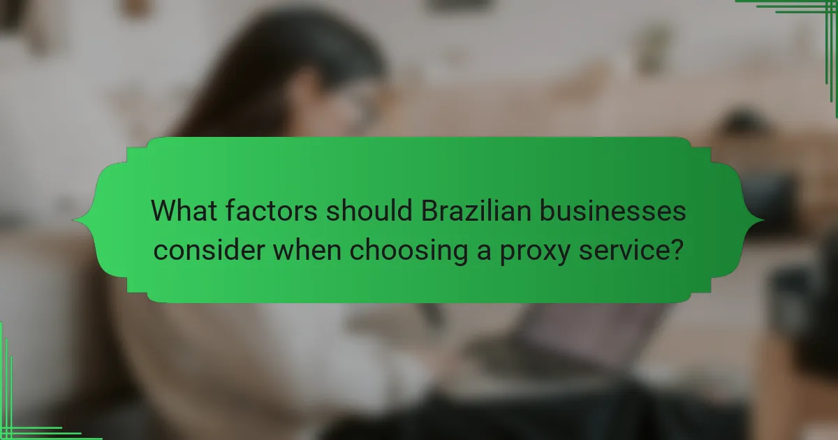 What factors should Brazilian businesses consider when choosing a proxy service?
