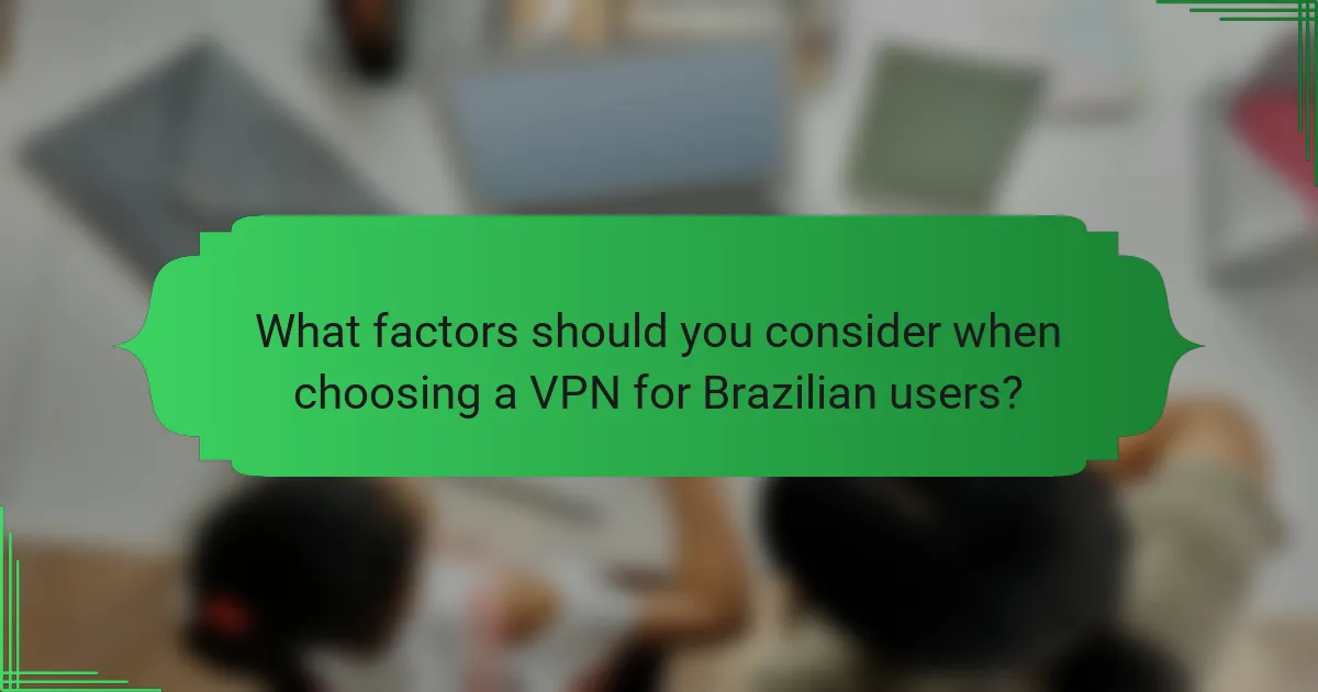 What factors should you consider when choosing a VPN for Brazilian users?