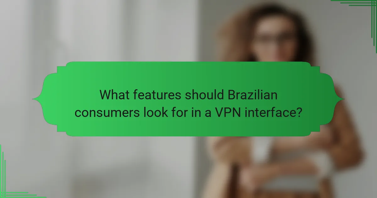 What features should Brazilian consumers look for in a VPN interface?