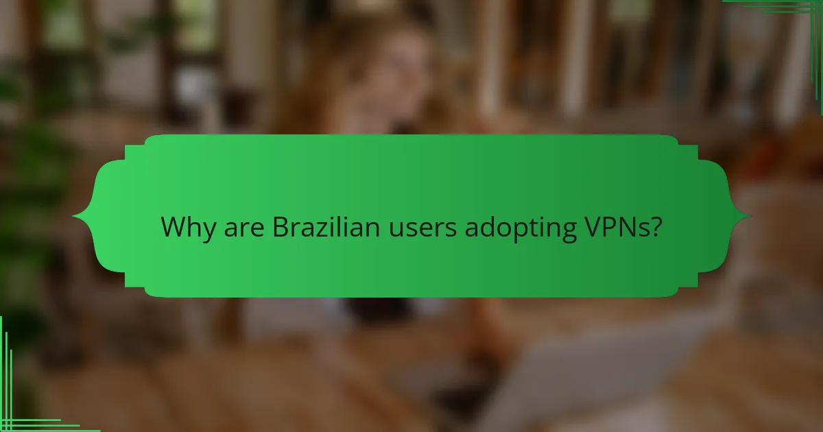 Why are Brazilian users adopting VPNs?